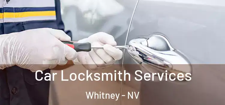 Car Locksmith Services Whitney - NV