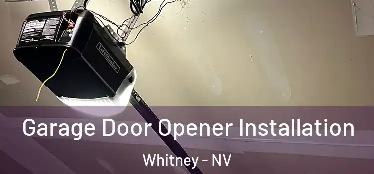  Garage Door Opener Installation Whitney - NV