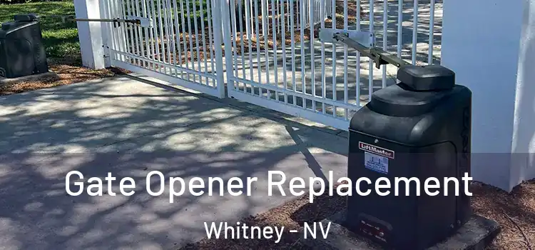 Gate Opener Replacement Whitney - NV