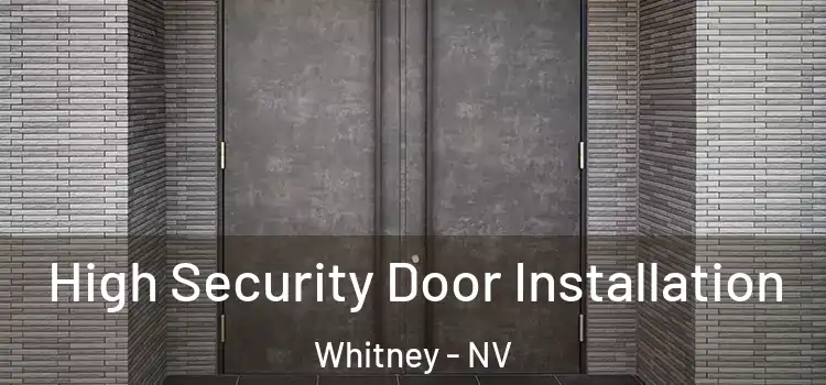 High Security Door Installation Whitney - NV