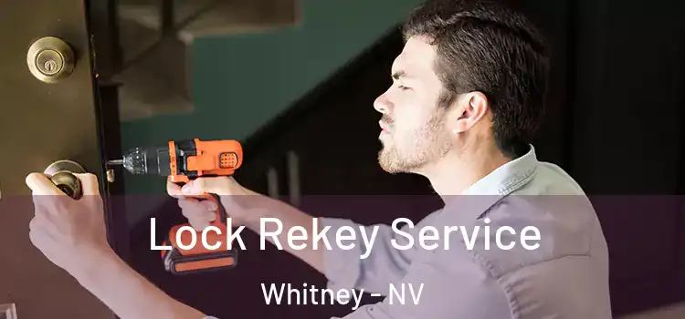 Lock Rekey Service Whitney - NV